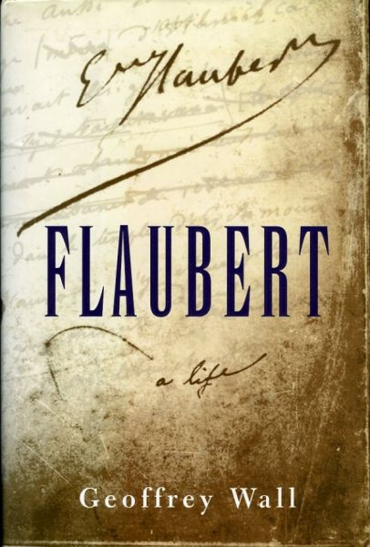 WALL, Geoffrey - Flaubert. A Life (GEBONDEN EDITIE)