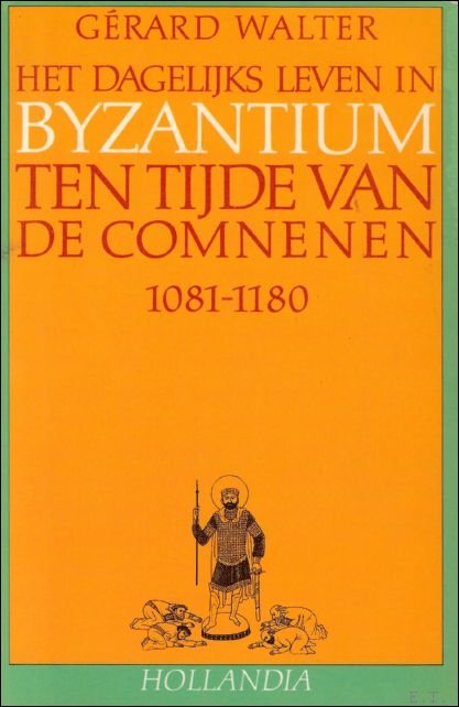 Walter, G rard - dagelijks leven in Byzantium ten tijde van de Comnenen 1081-1180