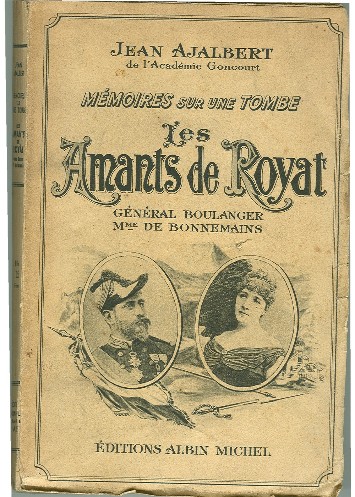 Ajalbert, Jean (de l'Académie Goncourt) - Les Amants de Royat - Memoires sur une tombe - General Boulanger Mme De Bonnemains