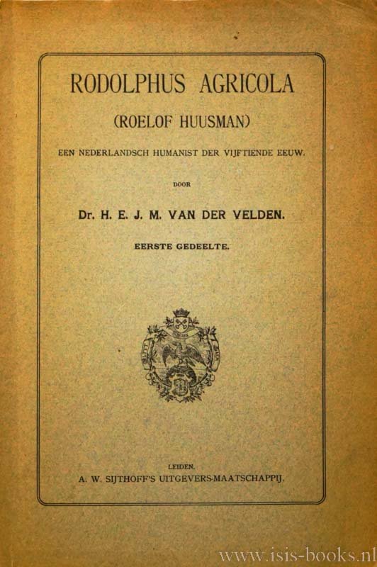 AGRICOLA, RODOLPHUS, VELDEN, H.E.J.M. VAN DER - Rodolphus Agricola (Roelof Huisman). Een Nederlandsch humanist der vijftiende eeuw. Eerste gedeelte.