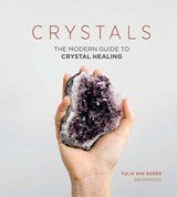 Crystals - The Modern Guide to Crystal Healing