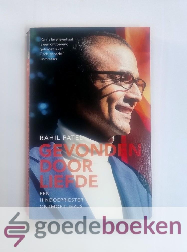 Patel, Rahil - Gevonden door liefde --- Een hindoepreister ontmoet Jezus