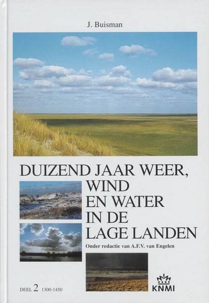 BUISMAN, J. - Duizend jaar weer, wind en water in de Lage Landen. . Deel 2: 1300-1450. Onde redactie van A.F.V. van Engelen