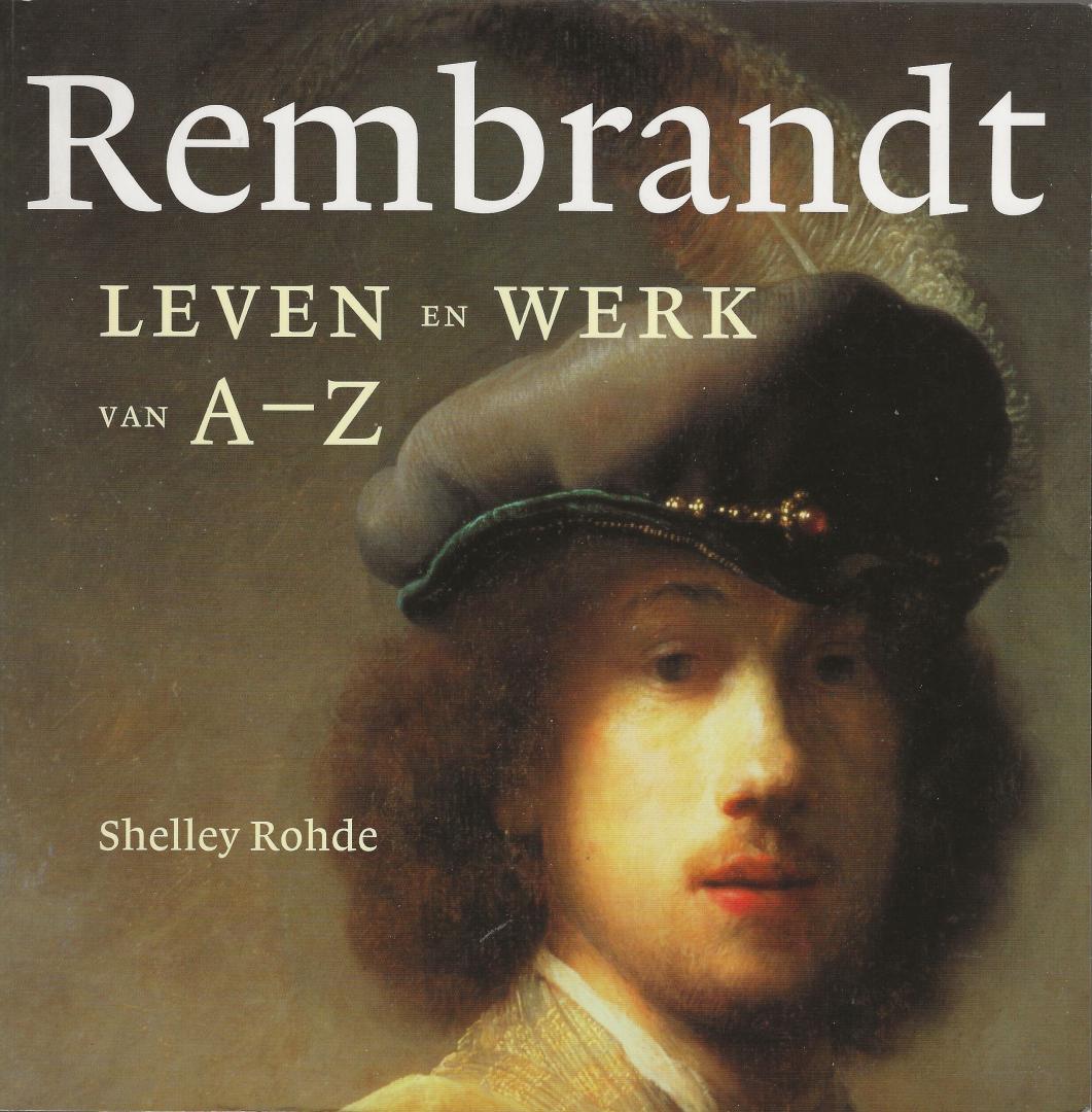 Rohde, Shelley - Rembrandt : leven en werk van A-Z