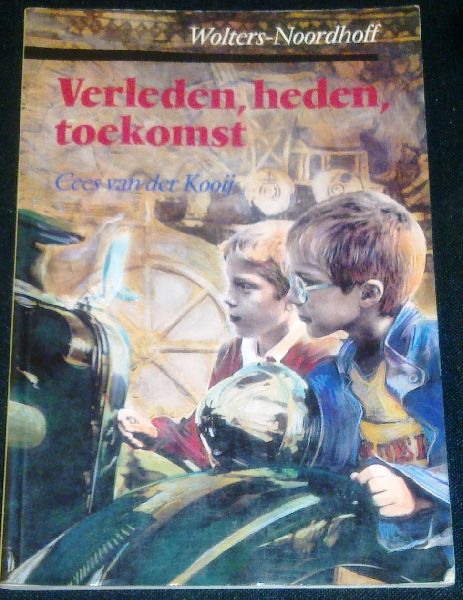 Kooij, Cees van der - Verleden, heden, toekomst - Geschiedenis en maatschappelijke verhoudingen & didactiek