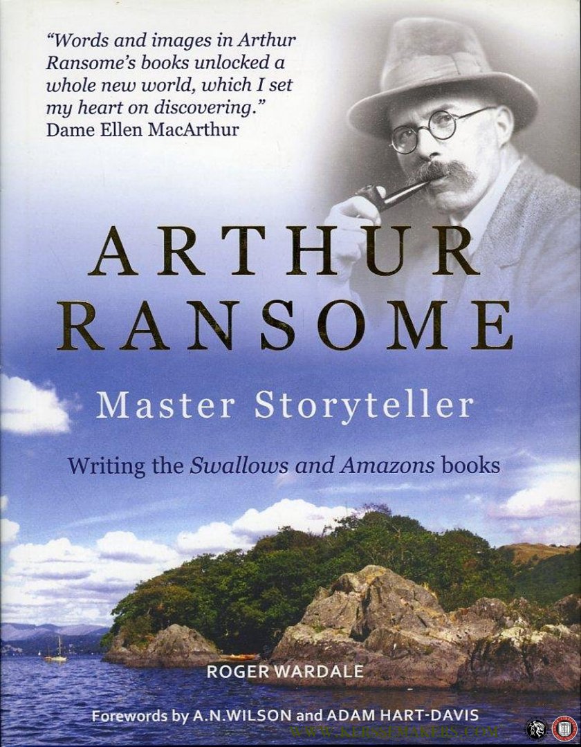 WARDALE, Roger - Arthur Ransome Master Storyteller. Writing the Swallows and Amazons Books