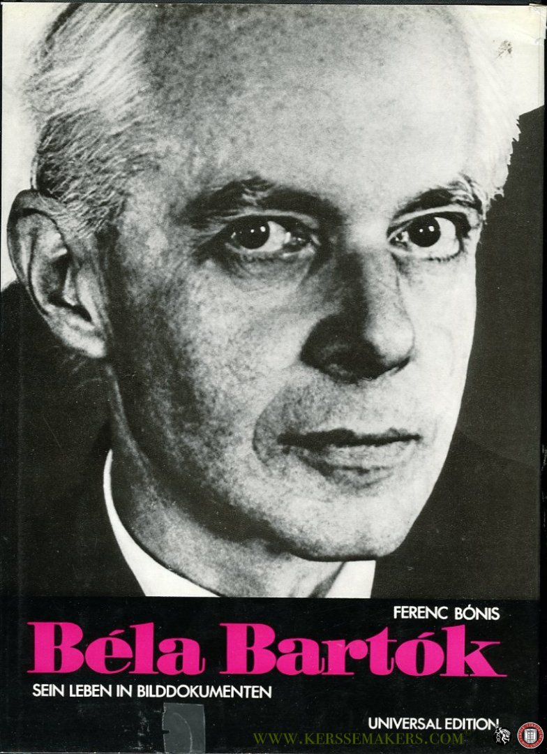 BONIS, Ferenc - Béla Bartók. Sein Leben in Bilddokumenten. Gesammelt und erläutert von Ferenc Bónis.