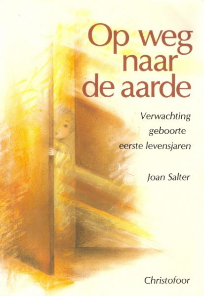 Salter, Joan - Op weg naar de aarde, verwachting, geboorte, eerste levensjaren, spirituele ontwikkeling, antroposofie