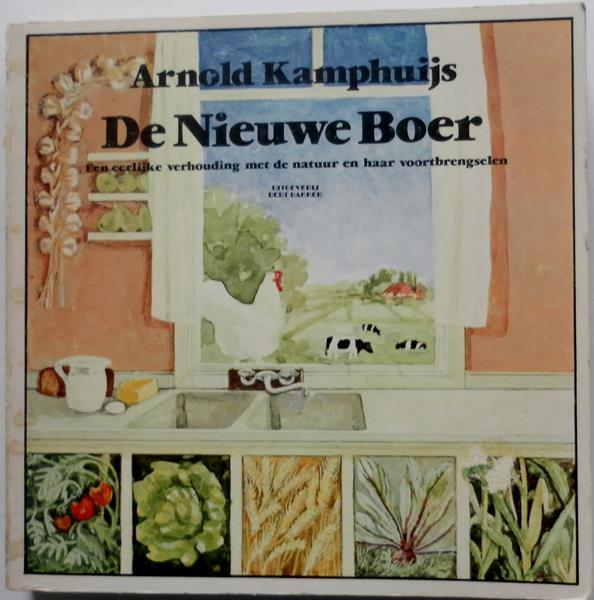 Kamphuijs Arnold. Illustrator : Hessels Cies - De nieuwe boer Een eerlijke verhouding met de natuur en haar voortbrengselen