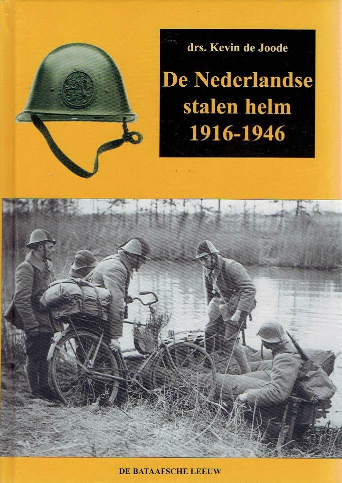 JOODE, Kevin de - De Nederlandse stalen helm 1916-1946.