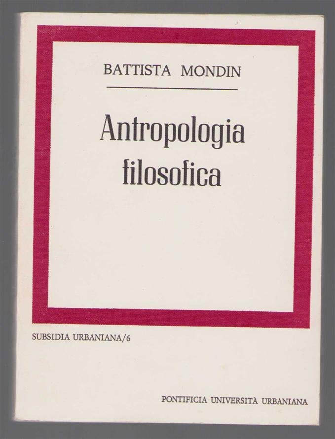 Battista Mondin - Antropologia filosofica : l'uomo: un progetto impossibile?
