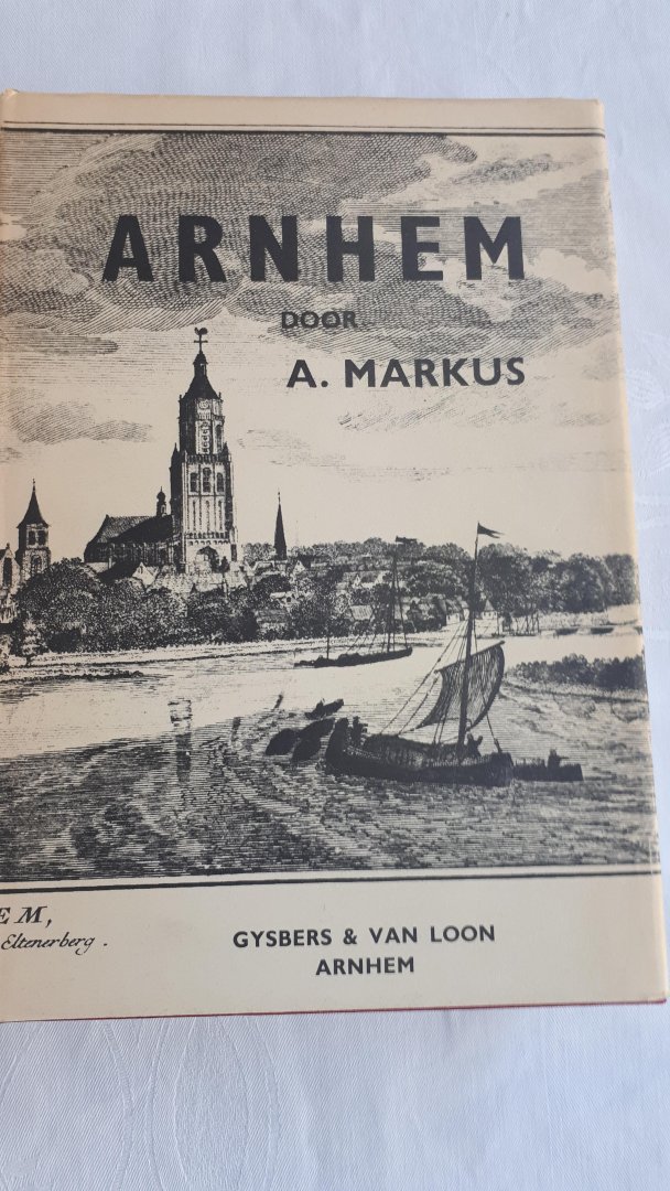 MARKUS, A. - Arnhem. Herdrukken van zeldzame en belangrijke werken op het gebied der Nederlandse topografie no. 1