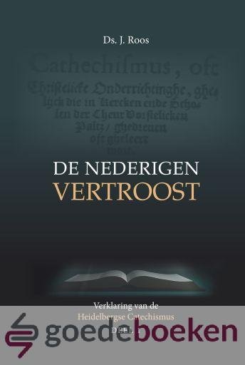 Roos, Ds. J. - De nederigen vertroost, deel 2 *nieuw* --- Verklaring van de Heidelbergse Catechismus