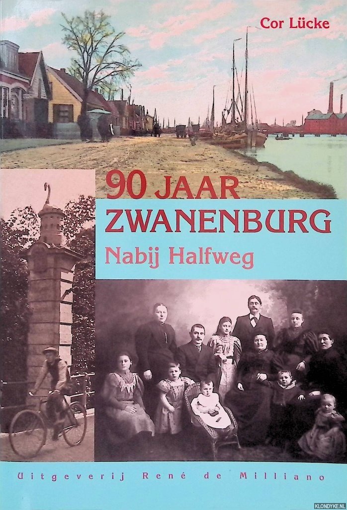 Lücke, Cor & René de Milliano - 90 jaar Zwanenburg: nabij Halfweg