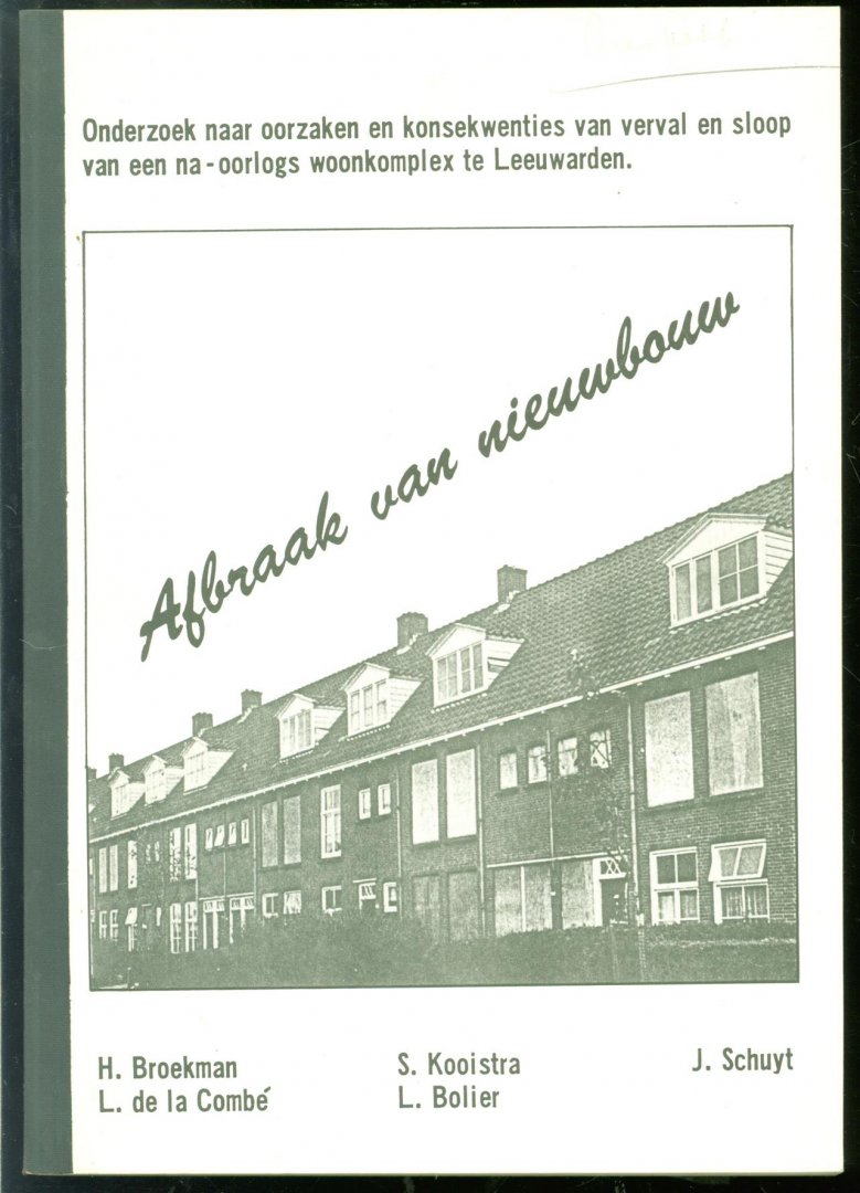 Harry Broekman - Afbraak van nieuwbouw : onderzoek naar oorzaken en konsekwenties van verval en sloop van een naoorlogs woonkomplex te Leeuwarden
