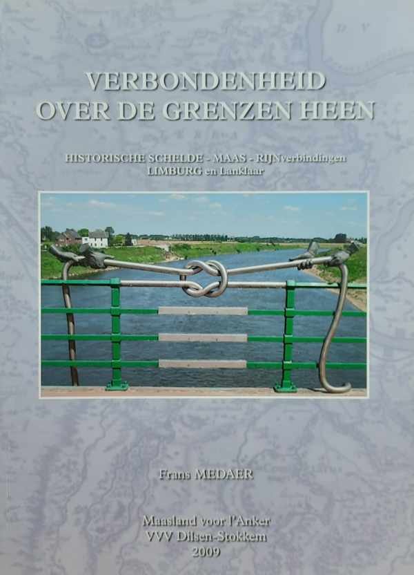 MEDAER Frans - Verbondenheid over de grenzen heen. Historische Schelde-Maas-Rijnverbindingen. Limburg en Lanklaar.