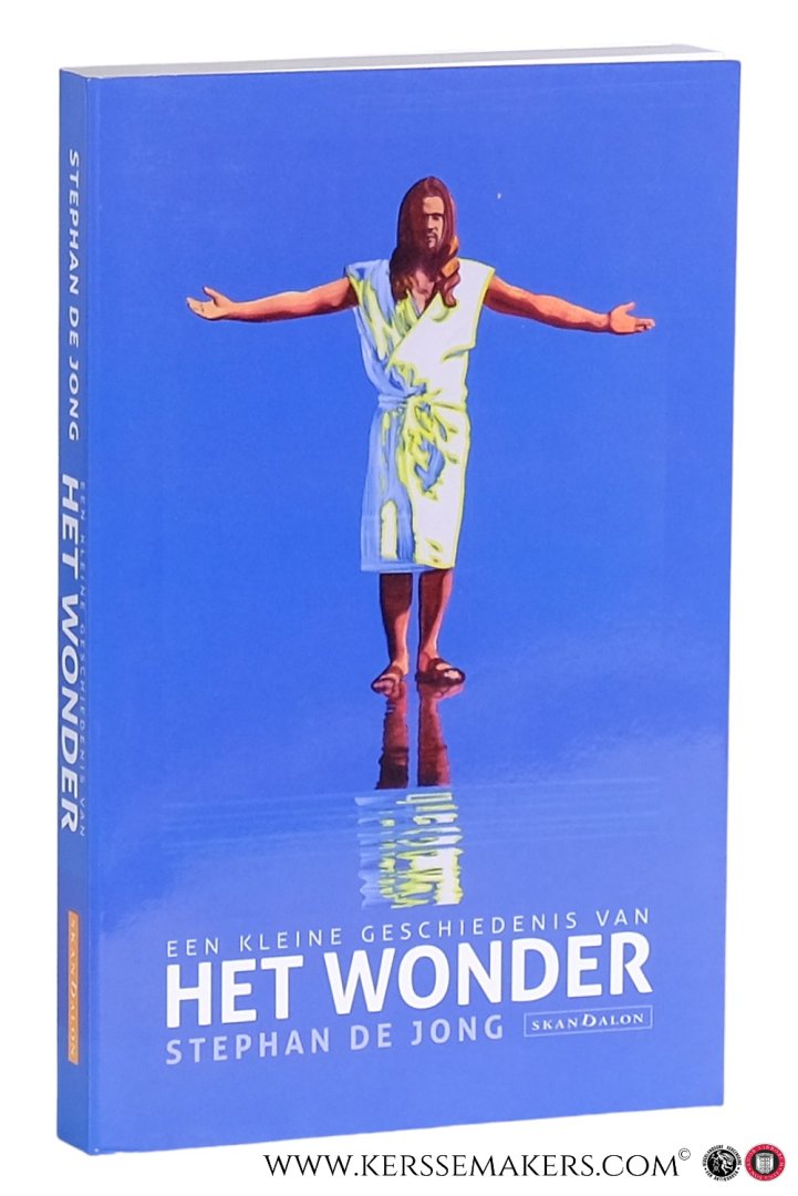 Jong, Stephan de. - Een kleine geschiedenis van Het Wonder.