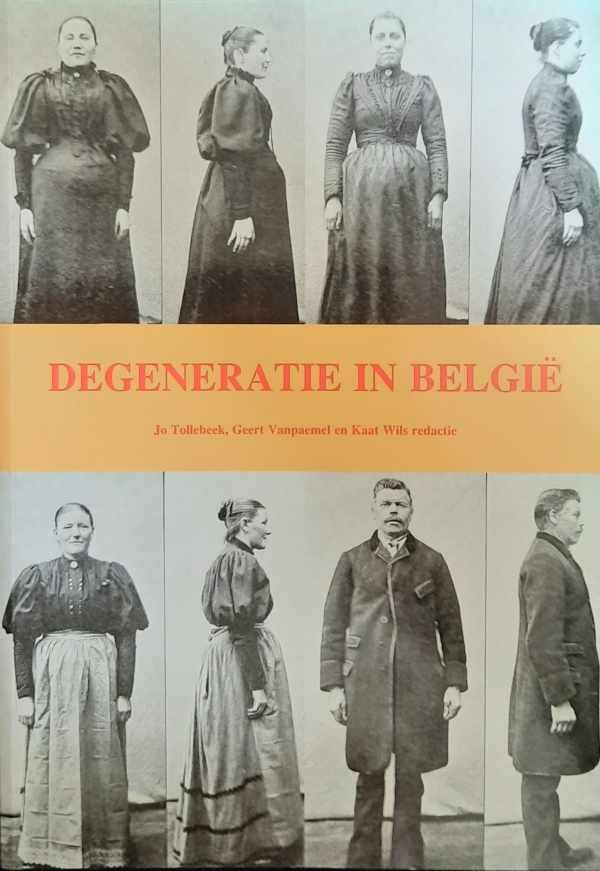 TOLLEBEEK Jo, WILS Kaat, VANPAEMEL Geert - Degeneratie in België (1860-1940). Een geschiedenis van ideeën en praktijken.