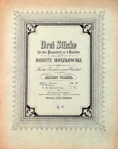 Moszkowski, Moritz: - Drei Stücke für das Pianoforte zu 4 Händen. Op. 11. Für das Pianoforte zu zwei Händen arrangiert von Albert Ulrich. Heft I. Polonaise