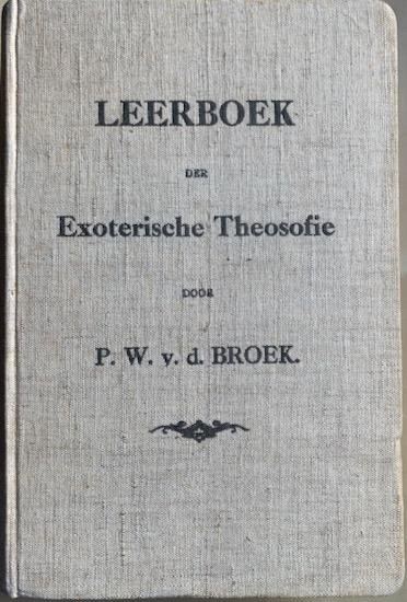 Broek, P.W. van den (Samenstelling) - LEERBOEK DER EXOTERISCHE THEOSOFIE voor eerst beginnenden.