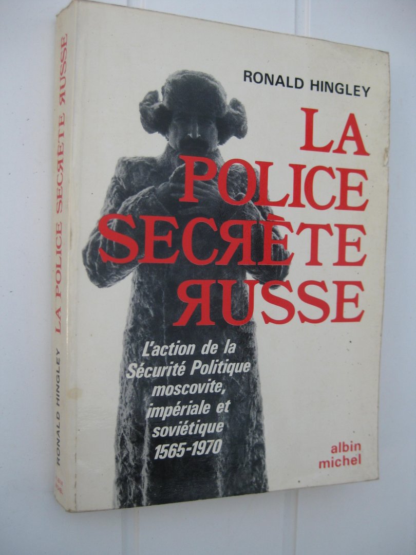 Hingley, Ronald - La police secrète russe. L'action de la Sécurité Politique moscovite, impériale et soviétique 1595-1970.