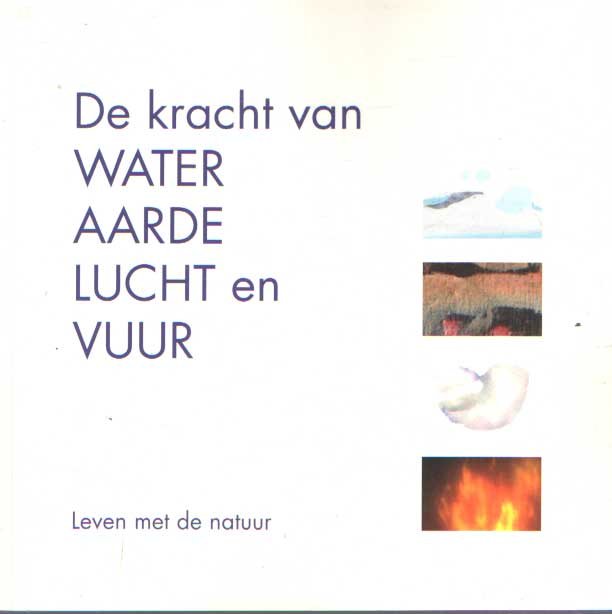 Elzinga, Chris e.a. - De kracht van water, aarde, lucht en vuur - leven met de natuur