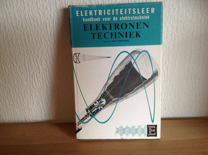 C van Mourik - Elektriciteitsleer handboek voor de elektrotechniek,Elektronen Techniek