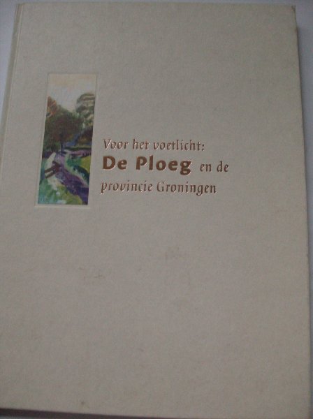 Kool, Langenberghe- Ineke van - voor het voetlicht  :   DE PLOEG en de provincie Groningen