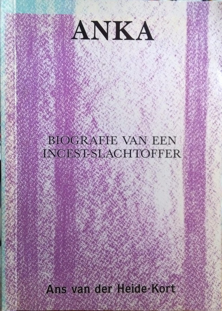 Heide-Kort , Ans  van der . [ Isbn 9789050640138 ] - Anka . ( Biografie van een incest - slachtoffer  . )