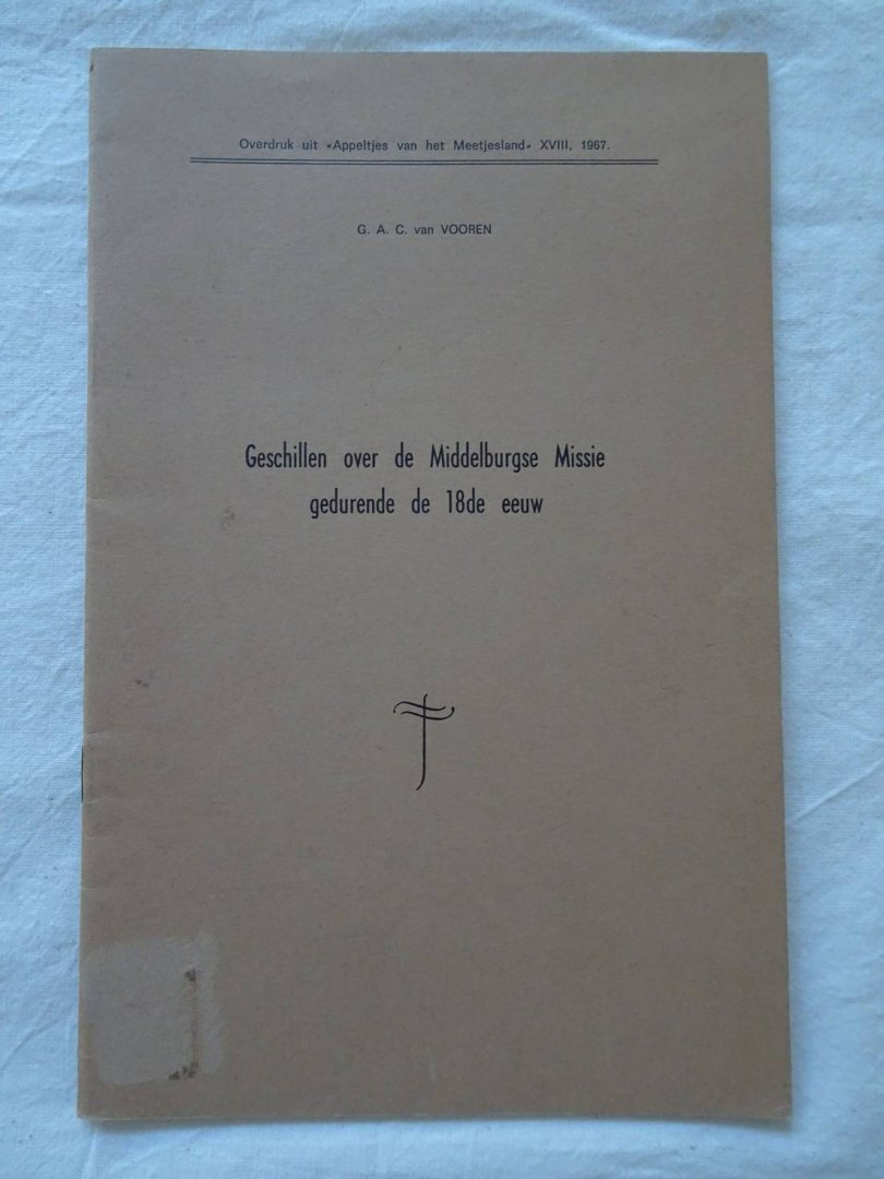 Vooren, G.A.C. van. - Geschillen over de Middelburgse Missie gedurende de 18de eeuw. Overdruk uit "Appeltjes van het Meetjesland", XVIII, 1967.