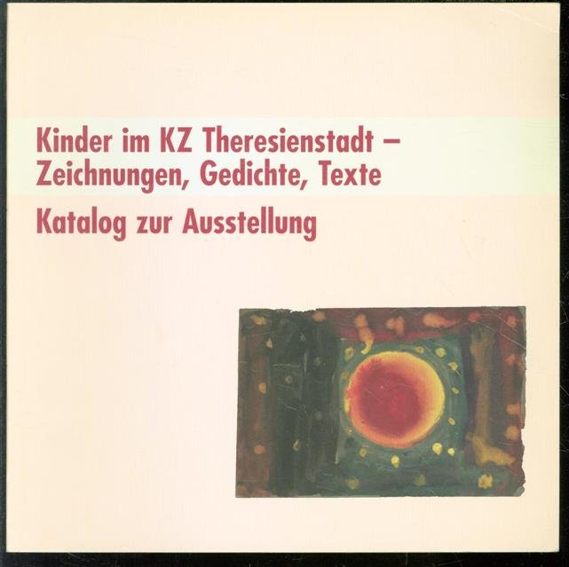 Ursula Krause-Schmitt - Kinder im KZ Theresienstadt - Zeichnungen, Gedichte, Texte : Katalog zur Ausstellung