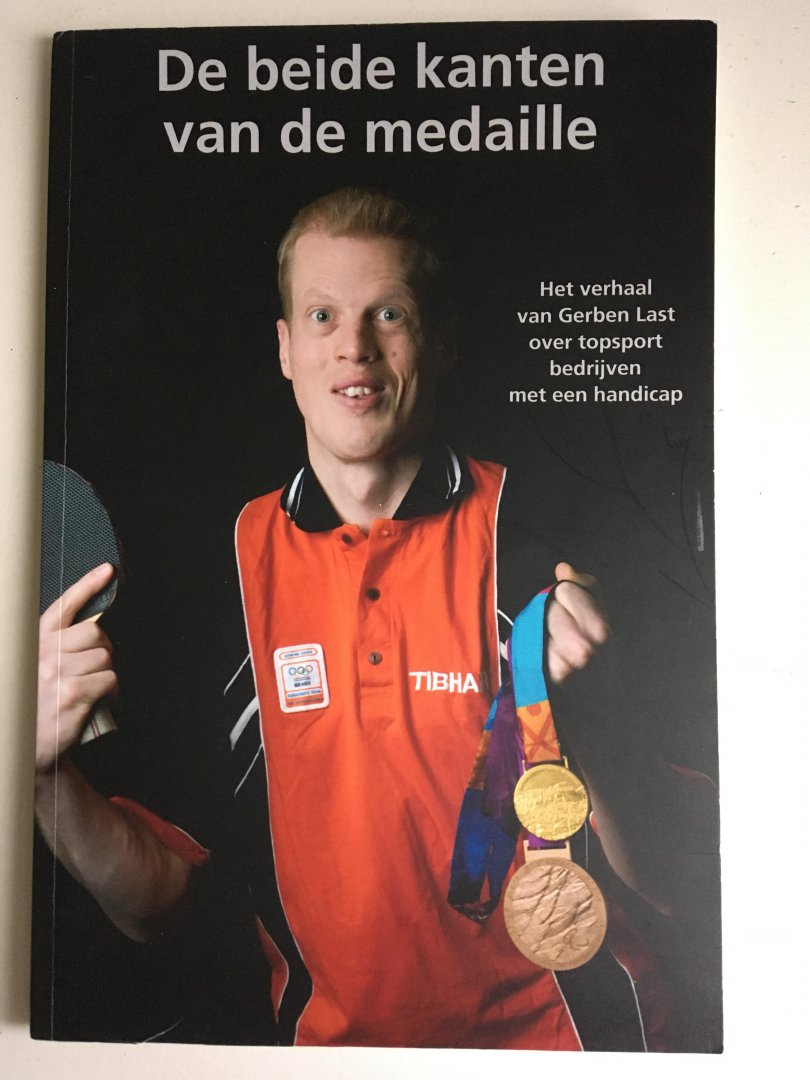 Last, Gerben, Meijeringh, Gerard - De beide kanten van de medaile; Het verhaal van Gerben Last over topsport bedrijven met een handicap