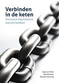 Vliet, Jaap van, Andreas, Ada, Keuning, Barbara, Zandbergen, Willem - Verbinden in de keten / forensisch psychiatrisch toezicht bekeken