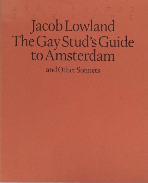 Lowland, Jacob. - The gay stud's guide to Amsterdam and others sonnets.