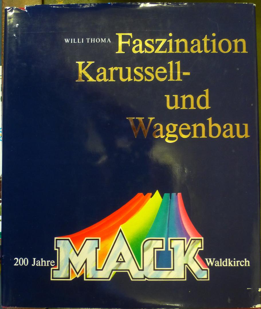 Thoma, Willi - Faszination Karussell- und Wagenbau: 200Jahre Mack, Waldkirch