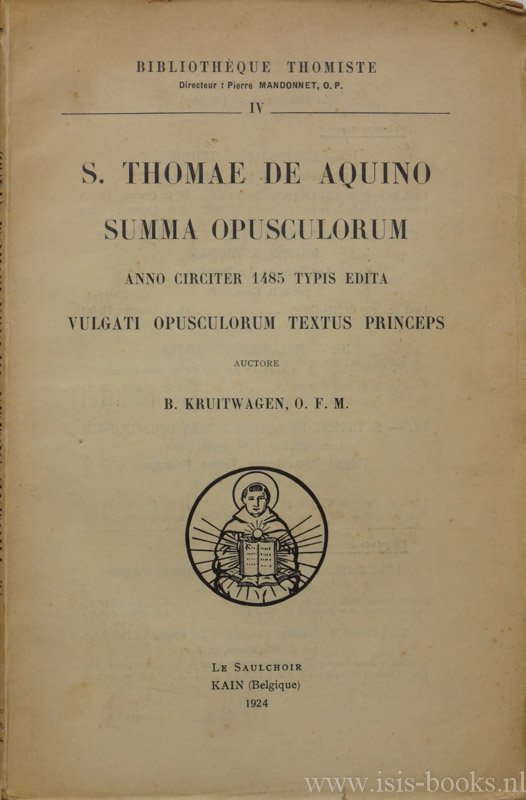 THOMAS OF AQUINO, THOMAS VAN AQUINO - Summa Opusculorum anno circiter 1485 typis edita vulgati opusculorum textus princeps. Auctore B. Kruitwagen.