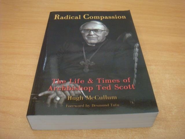McCullum, Hugh - Radical Compassion - The Life and Times of Archbishop Ted Scott