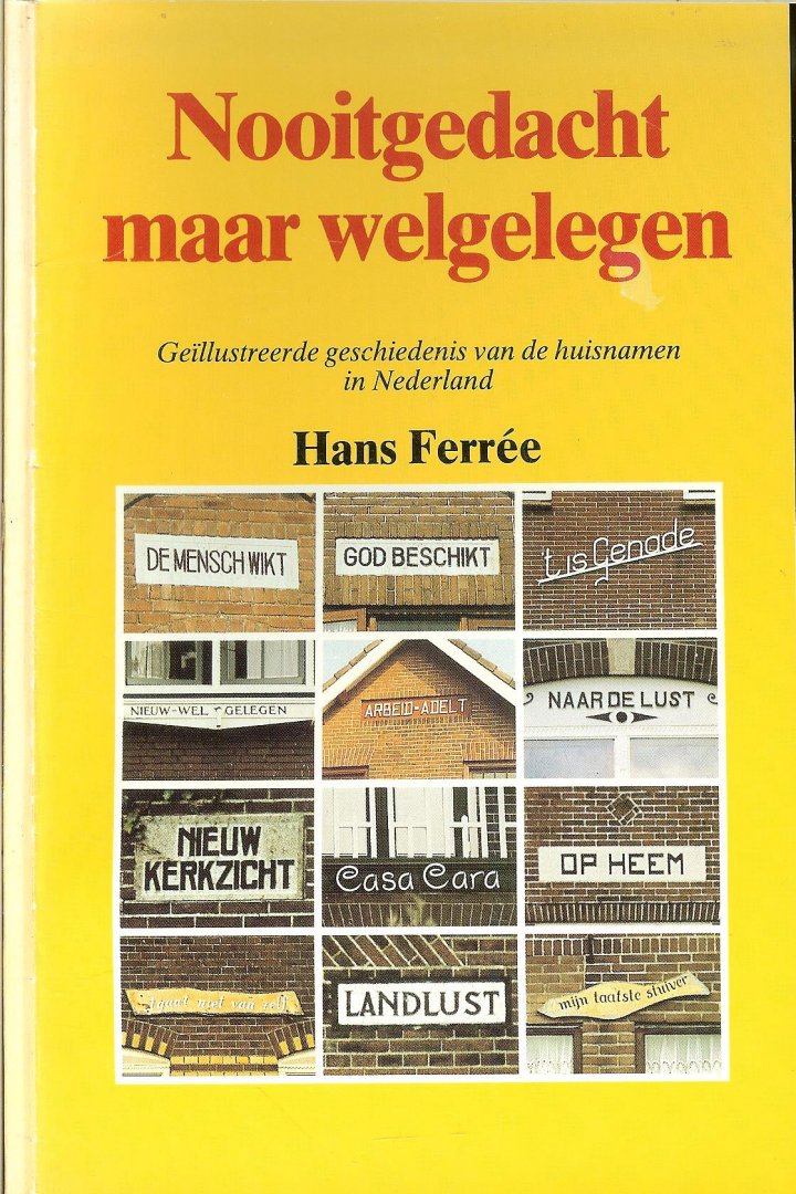 Ferrée, Hans en Fotografie Edith Donck - Nooitgedacht maar welgelegen. Geschiedenis van de huisnamen in Nederland.