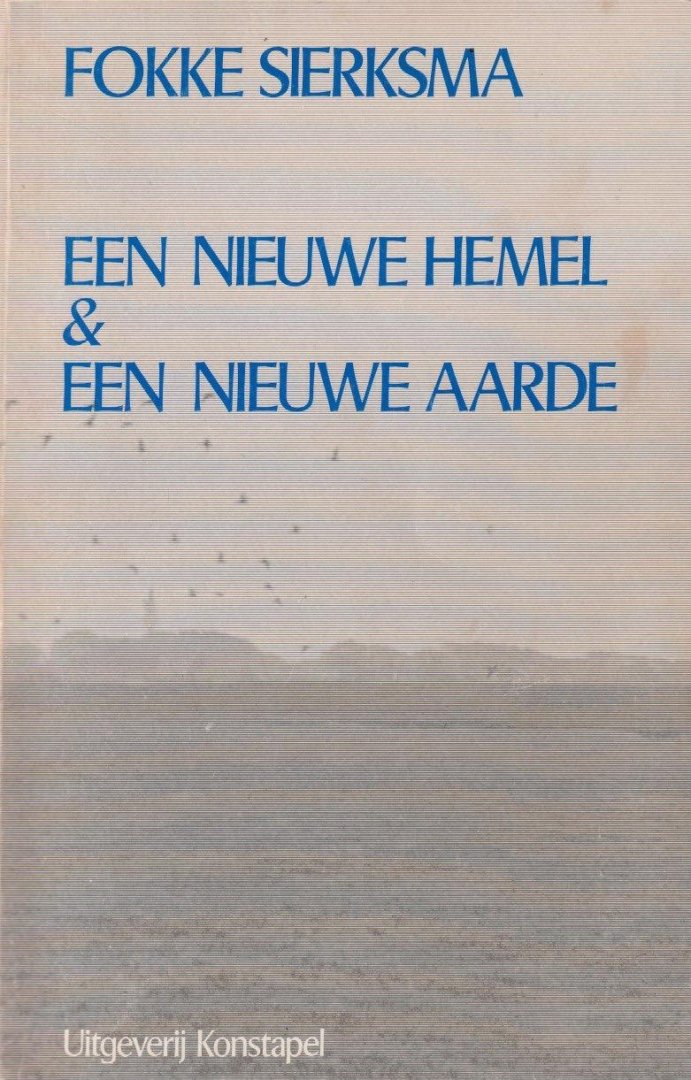 Sierksma, Fokke - Een nieuwe hemel & een nieuwe aarde. Messianistische en eschatologische bewegingen en voorstellingen bij primitieve volken