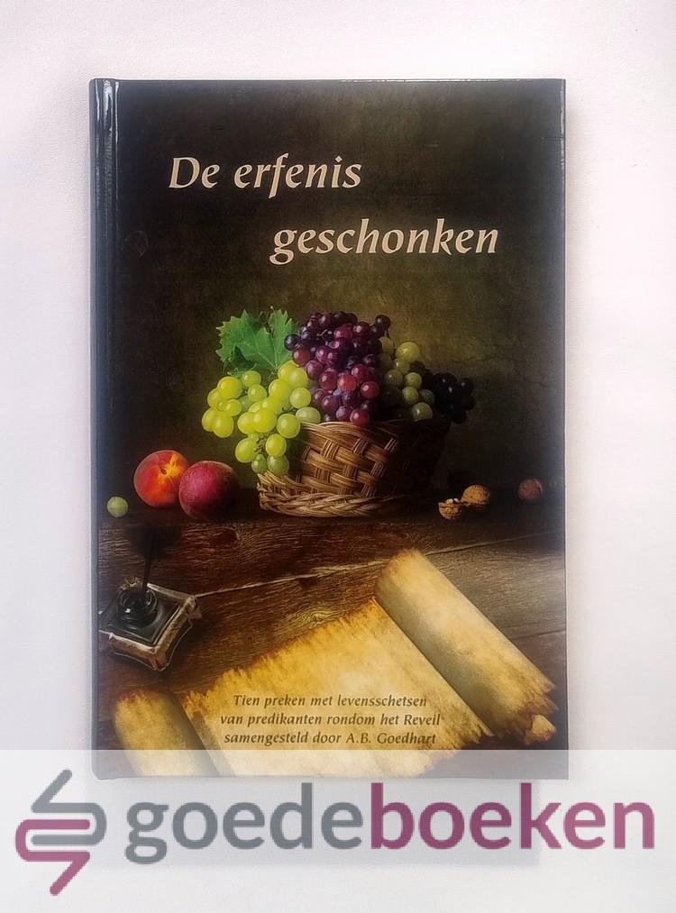 Goedhart (samensteller), A.B. - De erfenis geschonken --- Tien preken met levensschetsen van predikanten rondom het Reveil, samengesteld door A.B.Goedhart