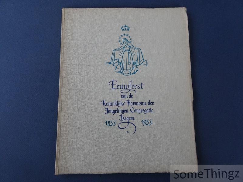 Jos Geldhof en Cyriel Staes. - Gedenkboek Eeuwfeest van de Koninklijke Harmonie der Jongelingen Congregatie Izegem, 1853-1953.