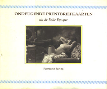 Farina , Ferruccio  . - Ondeugende  Prentbriefkaarten . ( Uit Belle Epoque . ) ,, Foto`s van na 1897  schitterende ouderwetse erotische  naakt  opname`s .