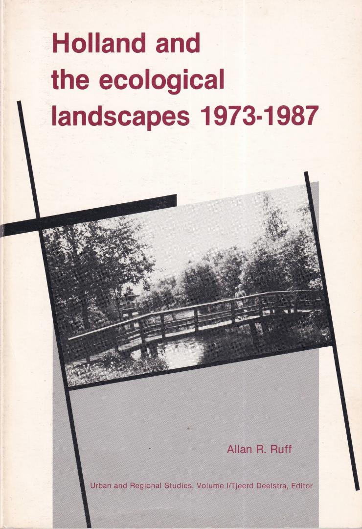 Ruff, Allan R. - Holland and the ecological landscapes, 1973-1987: An appraisal of recent developments in the layout and management of urban open space in the low countries