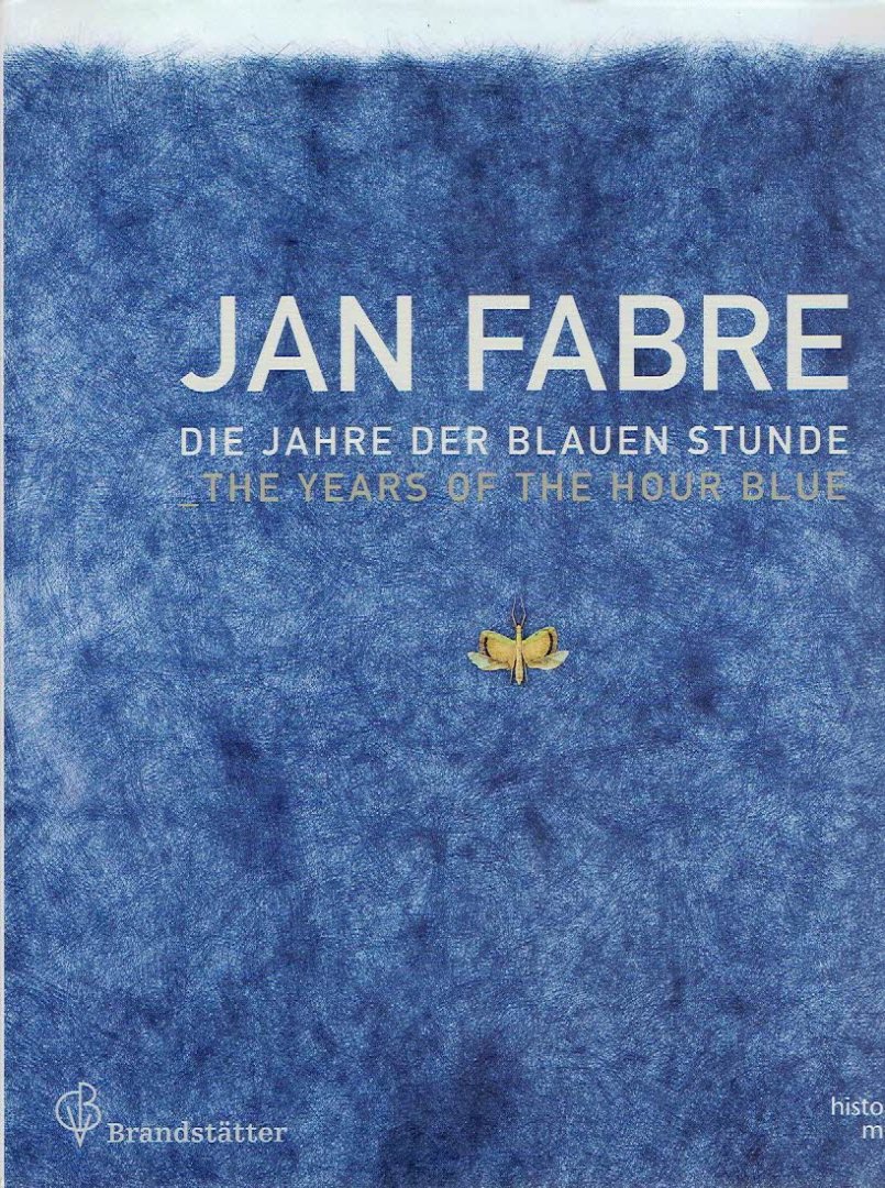 FABRE, Jan - Sabine HAAG [Hrsg. / Ed.] - Jan Fabre - Die Jahre der Blauen Stunde / The Years of the Hour Blue.
