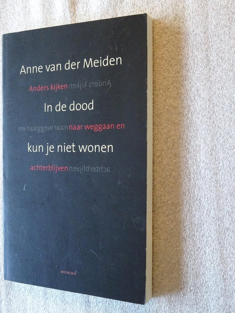 Meiden, Anne van der - In de dood kun je niet wonen / anders kijken naar weggaan en achterblijven