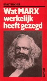 FISCHER, ERNST - Wat Marx werkelijk heeft gezegd