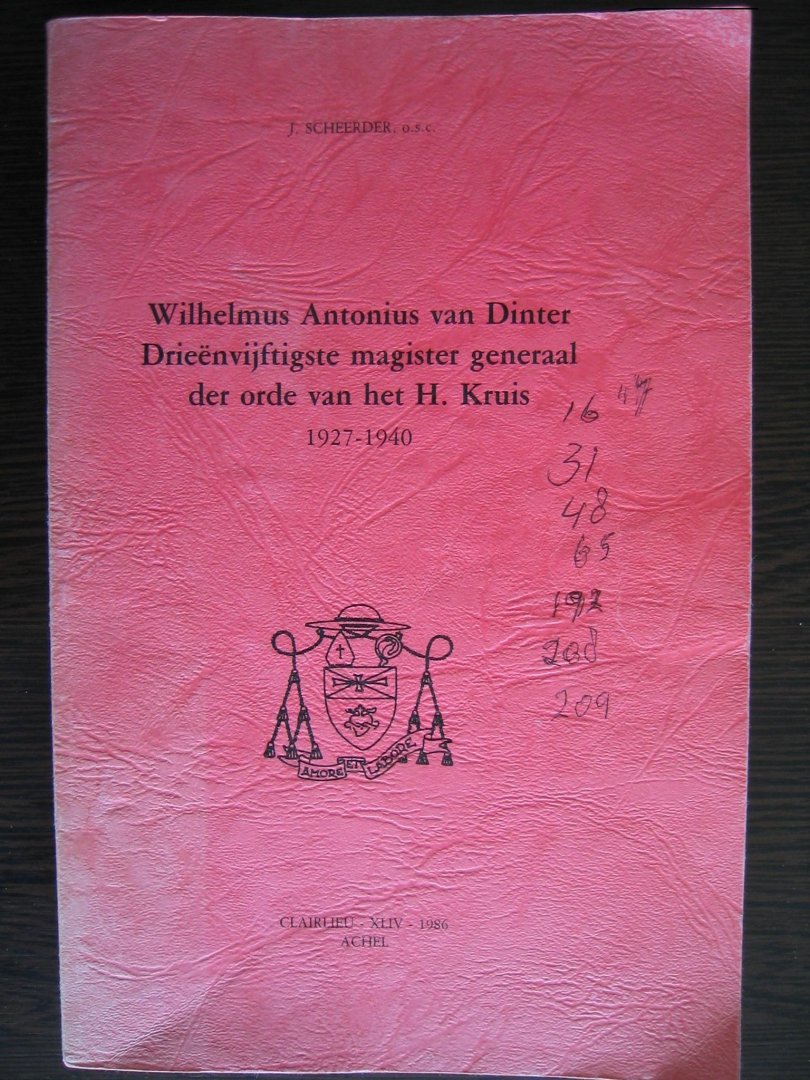 Scheerder, J. - Wilhelmus Antonius van Dinter. Drieenvijftigste Magister generaal der orde van het H. Kruis 1927-1940. Achel