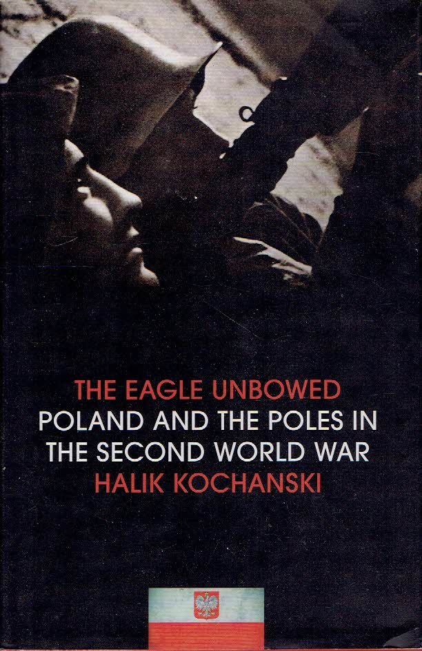 KOCHANSKI, Halik - Te Eagle Unbowed - Poland and the Poles in the Second World War.