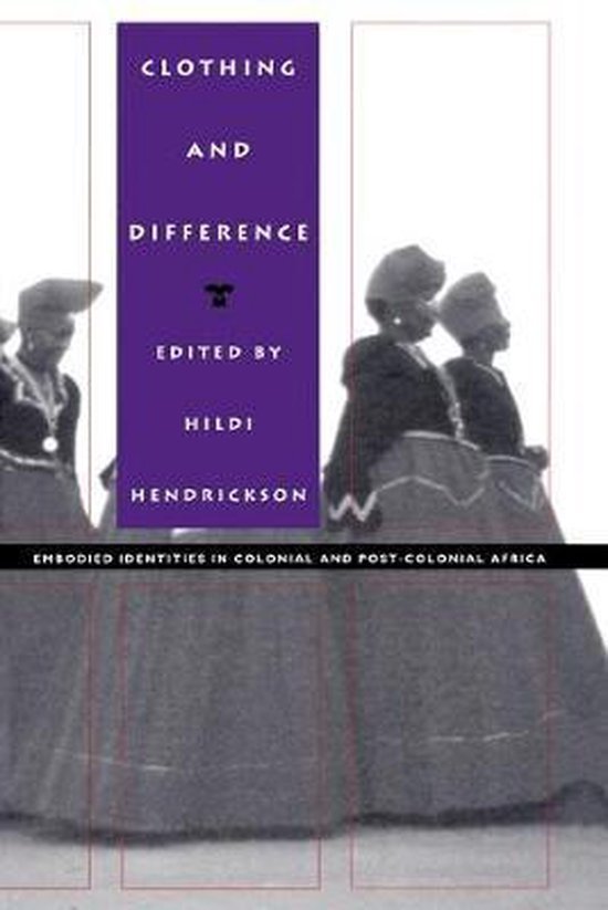 Hendrickson, Hildi (ed.). - Clothing and difference : embodied identities in colonial and post-colonial Africa.