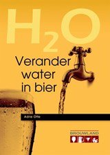 Verander water in bier - de complete handleiding voor de beginnende en gevorderde hobbybrouwer